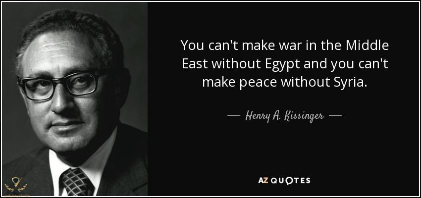quote-you-can-t-make-war-in-the-middle-east-without-egypt-and-you-can-t-make-peace-without-hen...jpg