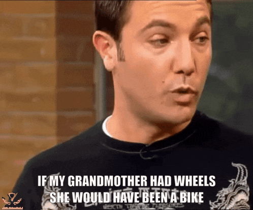 what-does-if-my-grandmother-had-wheel-she-would-have-been-a-v0-0zgkb4avdfrc1.png