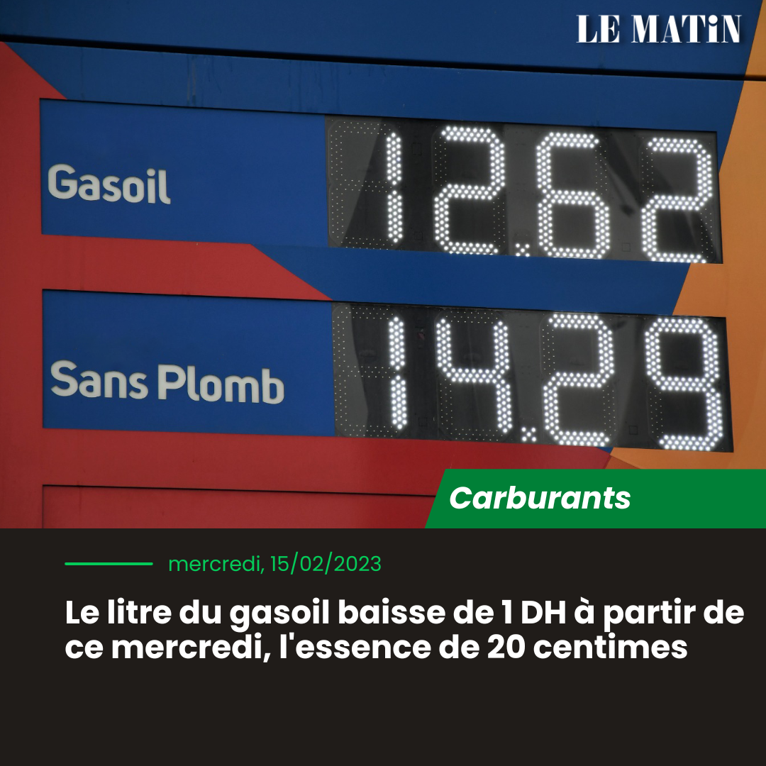 May be an image of text that says 'LE MATİN Gasoil Sans Plomb 12.62 14.29 Carburants mercredi, 15/02/2023 Le litre du gasoil baisse de 1DH à partir de ce mercredi, l'essence de 20 centimes'