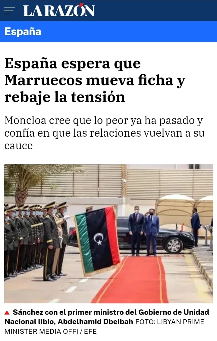 May be an image of one or more people, people standing and text that says 'LA LARAZÓN España España espera que Marruecos mueva ficha y rebaje la tensión Moncloa cree que lo peor ya ha pasado y confía en que las relaciones vuelvan a su cauce Sánchez con el primer ministro del Gobierno de Unidad Nacional libio, Abdelhamid Dbeibah FOTO: LIBYAN PRIME MINISTER MEDIA OFFI/ EFE'