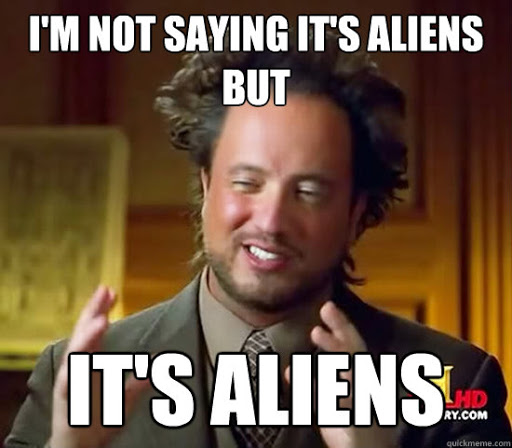 i'm not saying it's aliens but it's ALIENS - Ancient Aliens ...