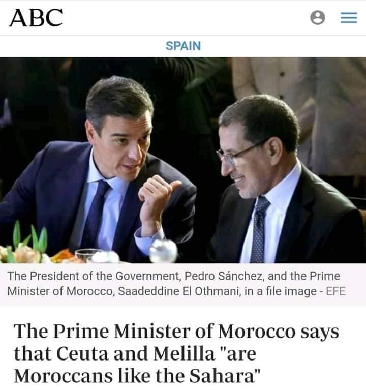 Image may contain: 2 people, text that says 'ABC SPAIN The President of the Government, Pedro Sánchez, and the Prime Minister of Morocco, Saadeddine El Othmani, in file image EFE T of Morocco says that Ceuta and Melilla are Moroccans like the Sahara'
